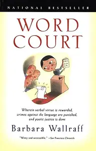 Word Court Wherein Verbal Virtue Is Rewarded, Crimes Against the Language Are Punished, and Poetic Justice Is Done