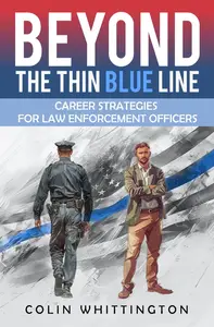 Beyond the Thin Blue Line Career Strategies for Law Enforcement Officers