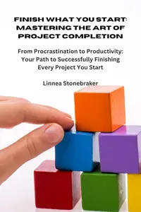 Finish What You Start Mastering the Art of Project Completion