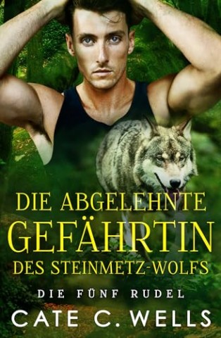 Cover: Cate C. Wells - Die Abgelehnte Gef&auml;hrtin des Steinmetz-Wolfs