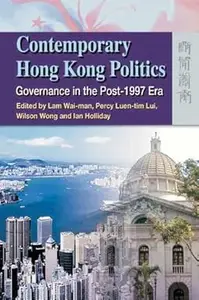 Contemporary Hong Kong Politics Governance in the Post–1997 Era