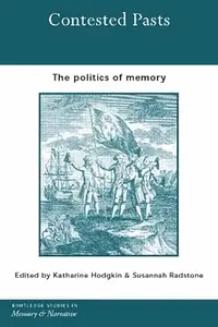 Contested Pasts The Politics of Memory