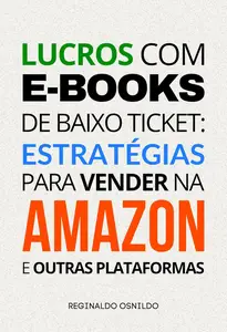 Lucros com e–books de baixo ticket estratégias para vender na Amazon e outras plataformas (Portuguese Edition)