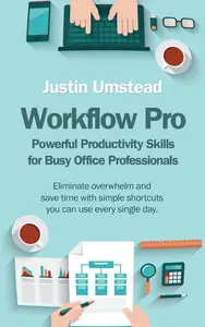 Workflow Pro Powerful Productivity Skills for Busy Office Professionals