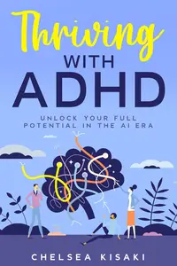 Thriving with ADHD Unlock Your Full Potential in the AI Era