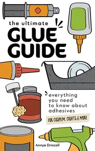 The Ultimate Glue Guide Everything You Need to Know About Adhesives for Cosplay, Crafts & More