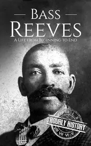 Bass Reeves A Life from Beginning to End