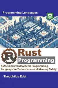 Rust Programming Safe, Concurrent Systems Programming Language for Performance and Memory Safety