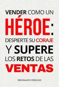 Vender como un héroe despierte su coraje y supere los retos de las ventas (Spanish Edition)