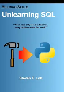 Unlearning SQL When your only tool is a hammer, every problem looks like a nail