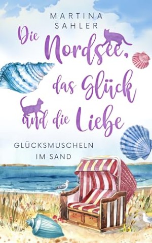 Cover: Sahler, Martina - Die Nordsee, das Gl&uuml;ck und die Liebe: Vom Nordwind verzaubert