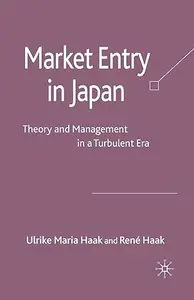 Market Entry in Japan Theory and Management in a Turbulent Era