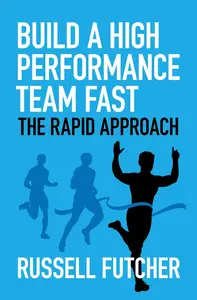 Build a High Performance Team Fast The Rapid Approach