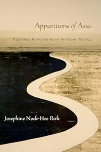 Apparitions of Asia Modernist Form and Asian American Poetics