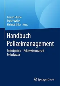 Handbuch Polizeimanagement Polizeipolitik – Polizeiwissenschaft – Polizeipraxis