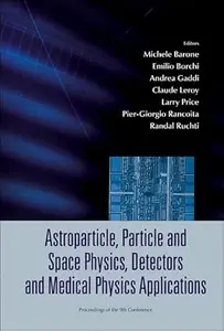 Astroparticle, Particle And Space Physics, Detectors And Medical Physics Applications