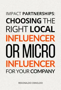 Impact Partnerships Choosing the Right Local Influencer or Micro–Influencer for Your Company