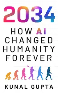 2034 How AI Changed Humanity Forever