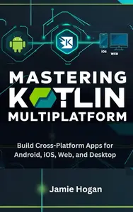 Mastering Kotlin Multiplatform