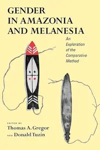 Gender in Amazonia and Melanesia An Exploration of the Comparative Method