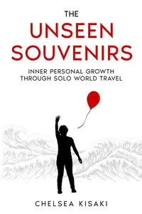 The Unseen Souvenirs Inner Personal Growth Through Solo World Travel