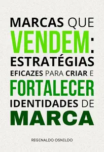 Marcas que vendem estratégias eficazes para criar e fortalecer identidades de marca (Portuguese Edition)