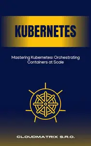 Mastering Kubernetes Orchestrating Containers at Scale