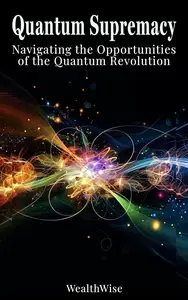 Quantum Supremacy Navigating the Opportunities of the Quantum Revolution