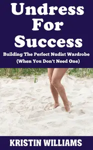 Undress For Success Building The Perfect Nudist Wardrobe