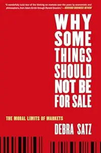 Why Some Things Should Not Be for Sale The Moral Limits of Markets