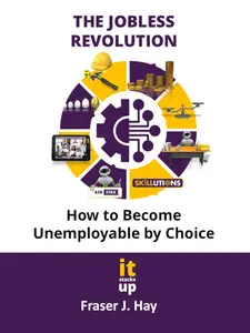 The Jobless Revolution How to become unemployable by choice