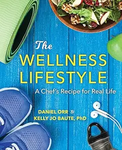 The Wellness Lifestyle A Chef's Recipe for Real Life