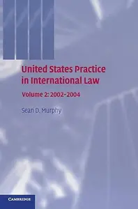 United States Practice in International Law Volume 2, 2002–2004