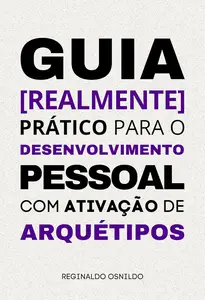 Guia prático para o desenvolvimento pessoal com ativação de arquétipos (Portuguese Edition)