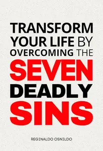 Transform Your Life by Overcoming the Seven Deadly Sins