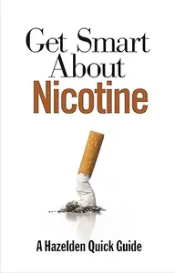 Get Smart About Nicotine (A Hazelden Quick Guide)