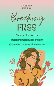 Breaking Free Your Path to Independence from Controlling Parents