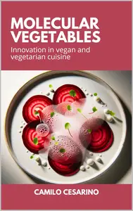 Molecular Vegetables Innovation in vegan and vegetarian cuisine