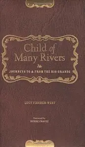 Child of Many Rivers Journeys to and from the Rio Grande