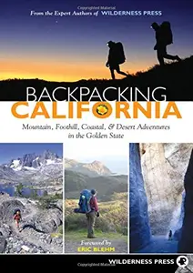 Backpacking California Mountain, Foothill, Coastal and Desert Adventures in the Golden State