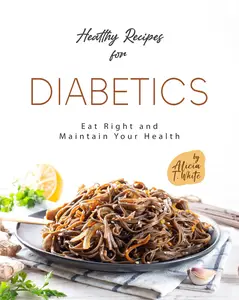 Healthy Recipes for Diabetics Eat Right and Maintain Your Health