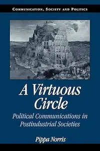 A Virtuous Circle Political Communications in Postindustrial Societies