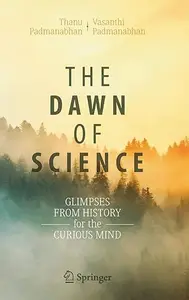 The Dawn of Science Glimpses from History for the Curious Mind