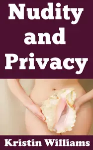 Nudity and Privacy Balancing Personal Freedom with Boundaries in a Clothed World (Getting Naked Book 119)