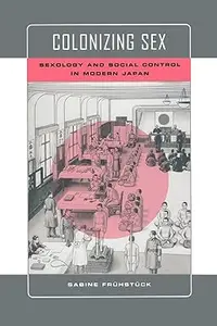 Colonizing Sex Sexology and Social Control in Modern Japan