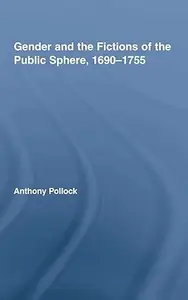 Gender and the Fictions of the Public Sphere, 1690–1755