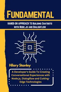 Fundamental Hands–On Approach to Building Chatbots with Node.js and Dialogflow