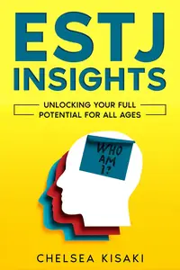 ESTJ Insights Unlocking Your Full Potential for All Ages