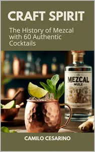 Craft Spirit The History of Mezcal with 60 Authentic Cocktails