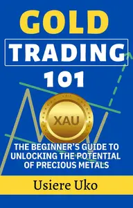 Gold Trading 101 The Beginner's Guide to Unlocking the Potential of Precious Metals